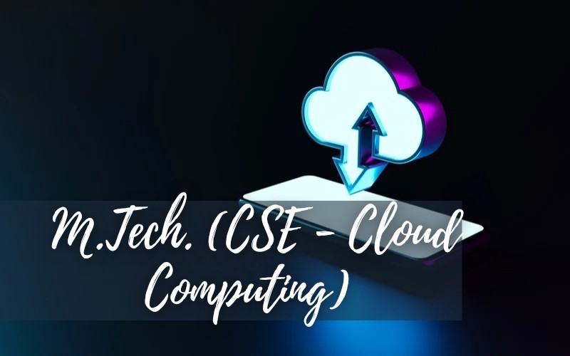 M.Tech. CSE (Cloud Computing)