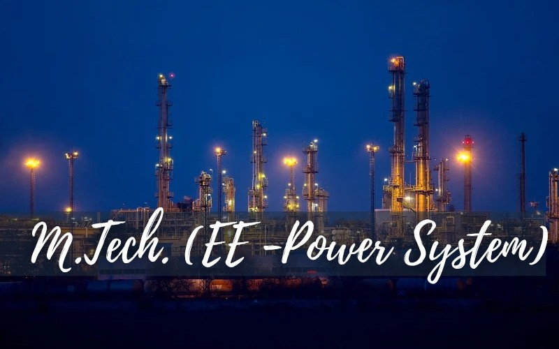 M.Tech. Electrical Engineering (Power System)