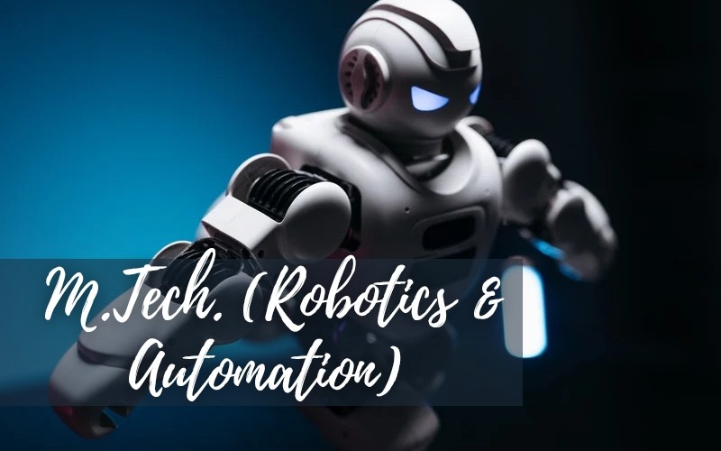 M.Tech. CE (Robotics & Automation)